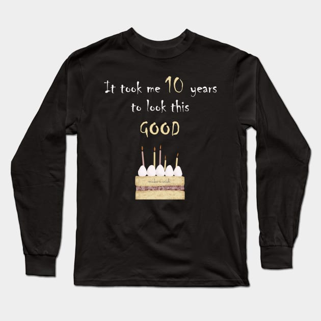 It took me 10 years to look this good Long Sleeve T-Shirt by Yanzo